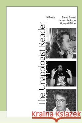 The Unapologist Reader: 3 poets: Steve Smart, James Jackson, Howard Firkin Steve Smart James Jackson Howard Firkin 9780980830408 In Case of Emergency Press - książka