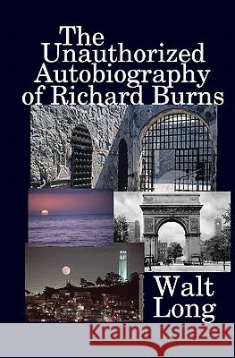 The Unauthorized Autobiography Of Richard Burns Long, Walt 9781441478887 Createspace - książka