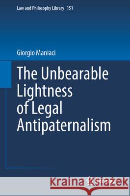 The Unbearable Lightness of Legal Antipaternalism Giorgio Maniaci 9783031968433 Springer - książka
