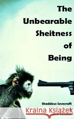 The Unbearable Sheitness of Being Thaddeus Lovecraft, Nick Faulder 9780957459854 Pillar International Publishing Ltd - książka