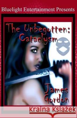 The Unbegotten: Cataclysm James Gordon 9781451512441 Createspace - książka