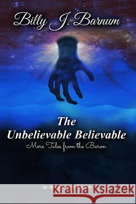 The Unbelievable Believable More Tales from the Baron Billy J. Barnum 9780578385167 Billy J. Barnum - książka