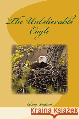 The Unbelievable Eagle Betty Inabnitt 9781492854234 Createspace - książka