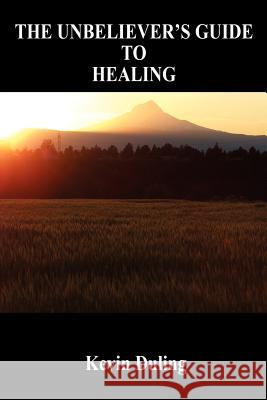 The Unbeliever's Guide to Healing Kevin Duling 9781598242485 E-Booktime, LLC - książka