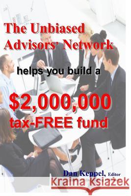 The Unbiased Advisors' Network helps you build a $2,000,000 tax-FREE fund Keppel Editor, Dan 9781470106843 Createspace - książka