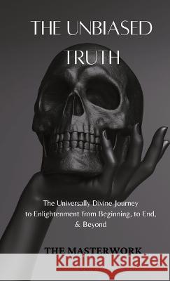 The Unbiased Truth: The Universally Divine Journey to Enlightenment from Beginning, to End, & Beyond Aj Murillo   9781736556139 Successzilla Press - książka