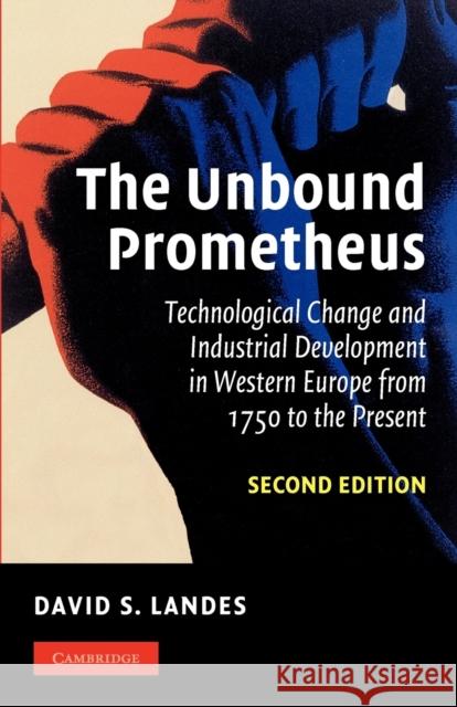 The Unbound Prometheus: Technological Change and Industrial Development in Western Europe from 1750 to the Present Landes, David S. 9780521534024  - książka