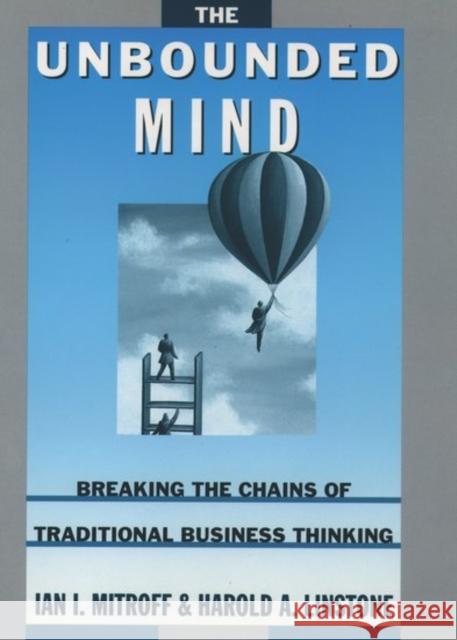 The Unbounded Mind: Breaking the Chains of Traditional Business Thinking Mitroff, Ian I. 9780195102888 Oxford University Press - książka