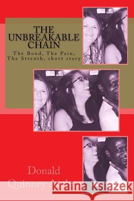 The Unbreakable Chain: The Bond, the Pain, the Strenth Donald James Quinney 9781543041552 Createspace Independent Publishing Platform - książka