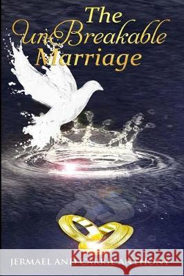 The UnBreakable Marriage Anthony, Jermael &. Carrie 9780692925348 Kingdom at Hand International Ministries - książka