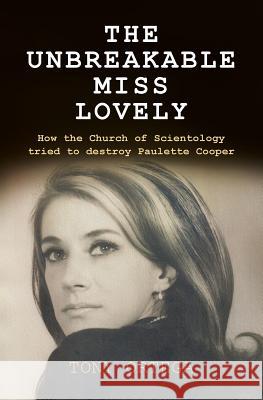 The Unbreakable Miss Lovely: How the Church of Scientology tried to destroy Paulette Cooper Ortega, Tony 9781511639378 Createspace - książka