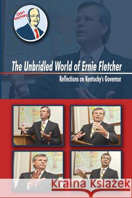 The Unbridled World Of Ernie Fletcher: Reflections on Kentucky's Governor McNay, Don 9781425962449 Authorhouse - książka