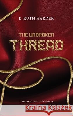 The Unbroken Thread: Biblical Fiction Harder E Ruth 9781734122022 Elsie Ruth Harder - książka