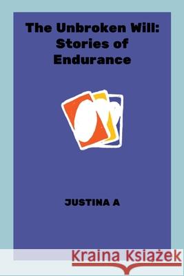 The Unbroken Will: Stories of Endurance Justina A 9789433422191 Justina a - książka