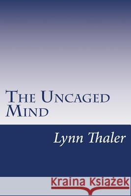 The Uncaged Mind Lynn Thaler 9781533598066 Createspace Independent Publishing Platform - książka