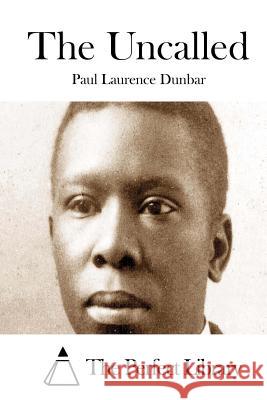 The Uncalled Paul Laurence Dunbar The Perfect Library 9781511850612 Createspace - książka