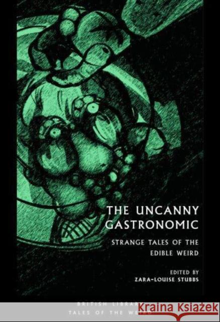 The Uncanny Gastronomic: Strange Tales of the Edible Weird  9780712354288 British Library Publishing - książka