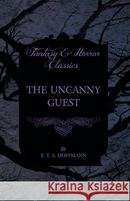 The Uncanny Guest (Fantasy and Horror Classics) E. T. A. Hoffmann 9781447465676 Fantasy and Horror Classics - książka