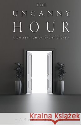 The Uncanny Hour: A Collection of Short Stories Moreno, Harvey 9798996498314 Fancy Pants Studios - książka