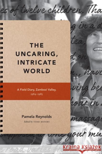 The Uncaring, Intricate World: A Field Diary, Zambezi Valley, 1984-1985 Pamela Reynolds Todd Meyers 9781478004066 Duke University Press - książka