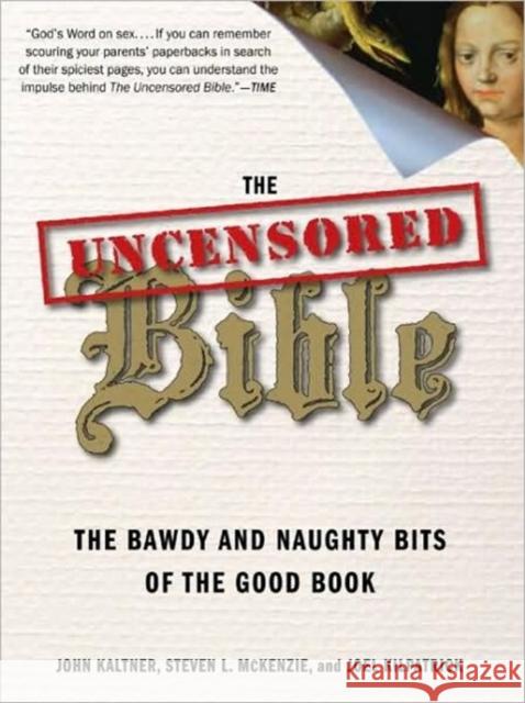 The Uncensored Bible: The Bawdy and Naughty Bits of the Good Book John Kaltner Steven McKenzie Joel Kilpatrick 9780061238857 HarperOne - książka