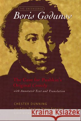 The Uncensored Boris Godunov: The Case for Pushkin's Original Comedy Dunning, Chester 9780299207649 University of Wisconsin Press - książka