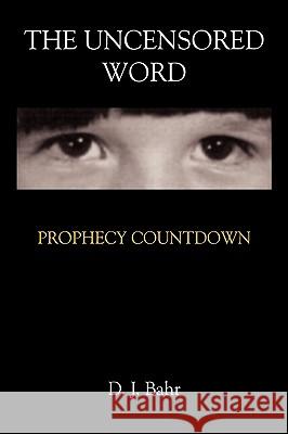 The Uncensored Word: Prophecy Countdown Bahr, D. J. 9781438946344 Authorhouse - książka