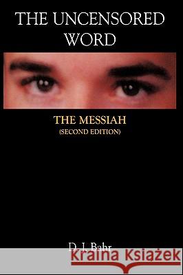 The Uncensored Word: The Messiah Bahr, D. J. 9781418470081 Authorhouse - książka