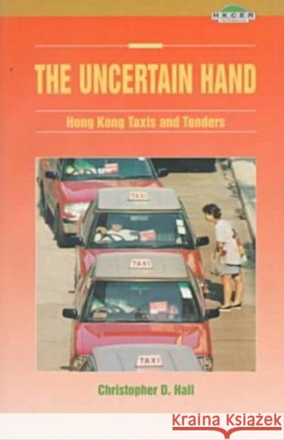 The Uncertain Hand: Hong Kong Taxis and Tenders Christopher D. Hall   9789622017191 The Chinese University Press - książka