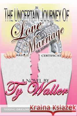 The Uncertain Journey of Love and Marriage: The Journey Series Ty Waller 9780692350690 Young Dreams Publications - książka