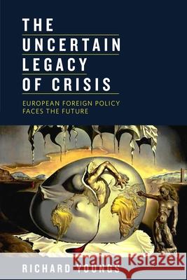 The Uncertain Legacy of Crisis: European Foreign Policy Faces the Future Youngs, Richard 9780870034091 Carnegie Endowment for International Peace - książka