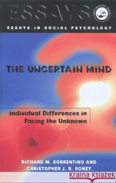 The Uncertain Mind : Individual Differences in Facing the Unknown Richard M. Sorrentino Christopher J. R. Roney 9780863776915 Psychology Press (UK) - książka
