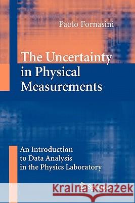 The Uncertainty in Physical Measurements: An Introduction to Data Analysis in the Physics Laboratory Fornasini, Paolo 9781441926944 Springer - książka