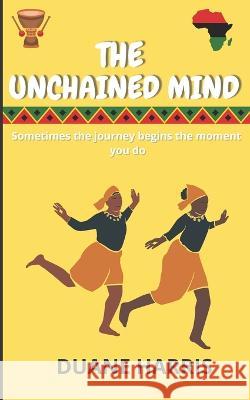The Unchained Mind Duane Harris 9798831194746 Independently Published - książka