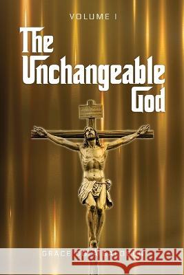 The Unchangeable God Volume I Grace Dola Balogun 9781088083512 Grace Dola Balogun - Grace Religious Books Pu - książka