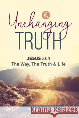 The Unchanging Truth Jesus Still The Way, Truth & Life David Scott 9781953671011 Purple Chair Books - książka