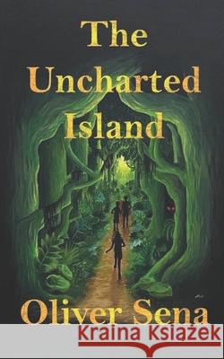The Uncharted Island Oliver Sena 9781505351934 Createspace Independent Publishing Platform - książka