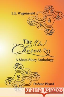 The (Un)Chosen: A Short Story Collection L E Wagensveld Oceane Picard  9798852777560 Independently Published - książka
