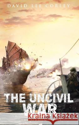The Uncivil War David Lee Corley 9781959534150 White Mountain Commercial LLC - książka
