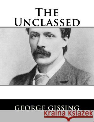 The Unclassed George Gissing 9781984046468 Createspace Independent Publishing Platform - książka