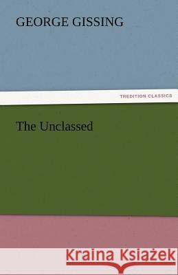 The Unclassed George Gissing   9783842455290 tredition GmbH - książka