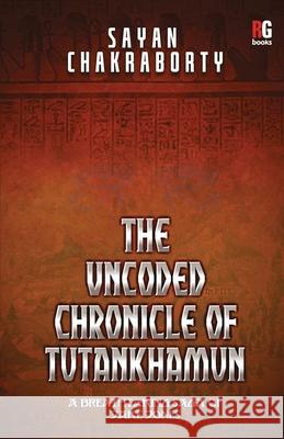 The Uncoded Chronicle Of Tutankhamun Sayan Chakraborty 9788195123476 Redgrab Books Pvt. Ltd. - książka