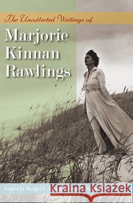 The Uncollected Writings of Marjorie Kinnan Rawlings Rodger L. Tarr Brent E. Kinser 9780813030272 University Press of Florida - książka