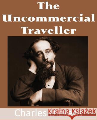 The Uncommercial Traveller Charles Dickens 9781483703275 Bottom of the Hill Publishing - książka