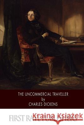 The Uncommercial Traveller Charles Dickens 9781502358288 Createspace - książka