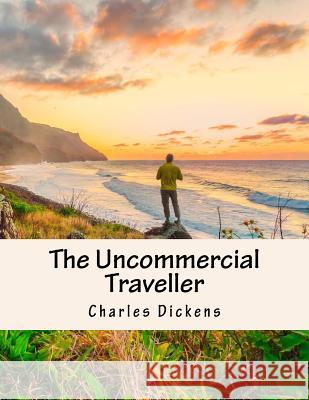 The Uncommercial Traveller Charles Dickens 9781517246235 Createspace - książka