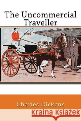 The Uncommercial Traveller Charles Dickens 9781541149939 Createspace Independent Publishing Platform - książka