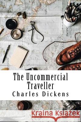 The Uncommercial Traveller Charles Dickens 9781981744282 Createspace Independent Publishing Platform - książka