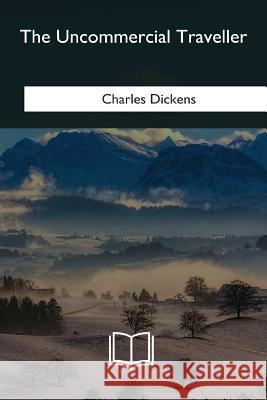 The Uncommercial Traveller Charles Dickens 9781985385139 Createspace Independent Publishing Platform - książka