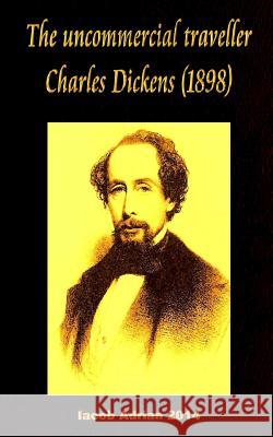 The uncommercial traveller Charles Dickens (1898) Adrian, Iacob 9781543192124 Createspace Independent Publishing Platform - książka